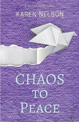 CHAOS to Peace: A 31-day devotional - Karen Nelson - cover