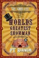 The True Life of the World's Greatest Showman - P T Barnum - cover