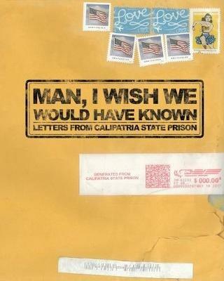 Man, I Wish We Would Have Known: Letters from Calipatria State Prison - cover