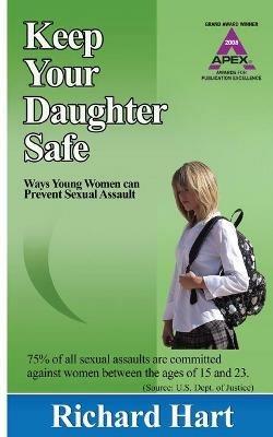 Keep Your Daughter Safe: ways young women can prevent sexual assault - Richard Hart - cover