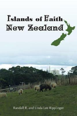 Islands of Faith: New Zealand - Randall R Ripplinger,Linda Lee Ripplinger - cover