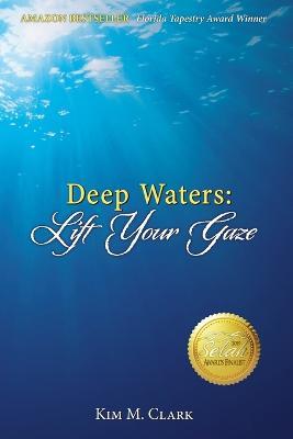Deep Waters: Lift Your Gaze - Kim M Clark - cover