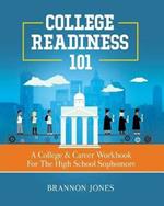 College Readiness 101: A College & Career Workbook For The High School Sophomore