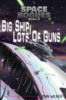 Space Rogues 2: Big Ship, Lots of Guns - Space Rogues 2 - John Wilker - cover