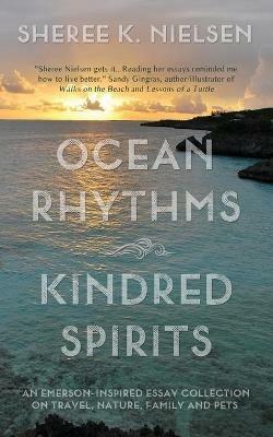 Ocean Rhythms Kindred Spirits: An Emerson-Inspired Essay Collection on Travel, Nature, Family and Pets - Sheree K Nielsen - cover