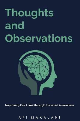 Thoughts and Observations: Improving Our Lives through Elevated Awareness - Afi Makalani - cover
