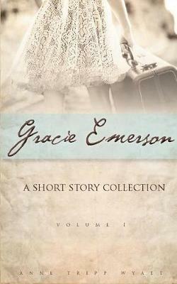 Gracie Emerson: A Short Story Collection - Anne Tripp Wyatt - cover