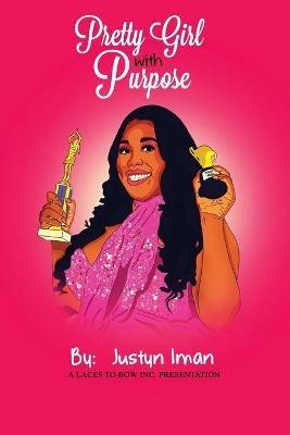 Pretty Girl With Purpose: A Laces To Bows INC. Presentation - Justyn Iman - cover