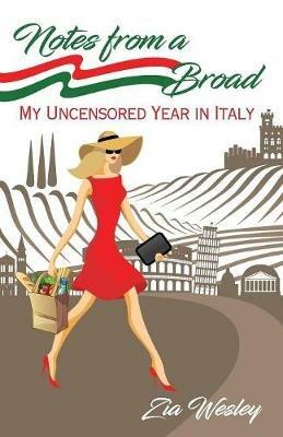 Notes From A Broad: My uncensored year in Italy - Zia Wesley - cover