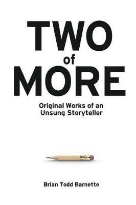 Two of More: Original Works of an Unsung Storyteller - Brian Todd Barnette - cover