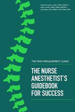 The Pain Management Clinic: The Nurse Anesthetist's Guidebook for Success