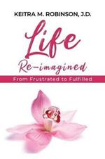 Life Re-Imagined: From Frustrated to Fulfilled