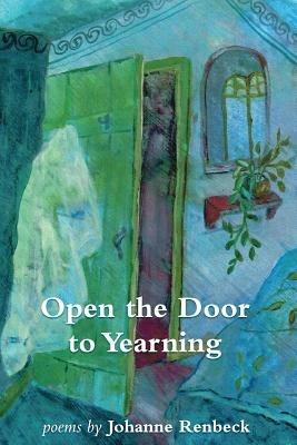 Open the Door to Yearning: Poems by Johanne Renbeck - Johanne Renbeck - cover