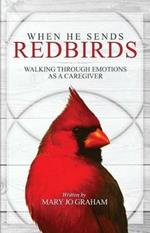 When He Sends Redbirds: Walking Through Emotions As a Caregiver