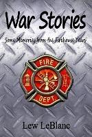 War Stories: Some Memories from the Firehouse Years - Lew LeBlanc - cover