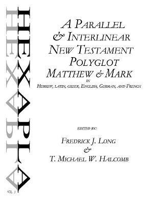 A Parallel & Interlinear New Testament Polyglot: Matthew-Mark in Hebrew, Latin, Greek, English, German, and French - T Michael W Halcomb,Fredrick J Long - cover