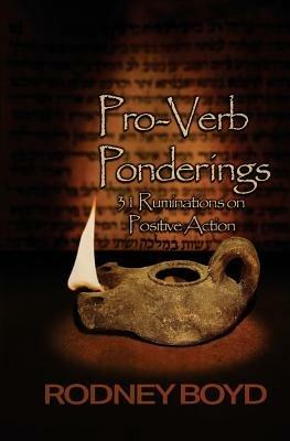 Pro-Verb Ponderings: 31 Ruminations on Positive Action - Rodney Boyd - cover