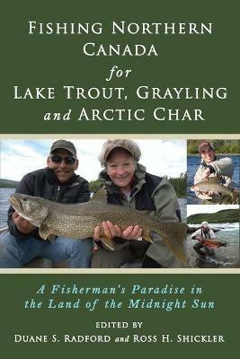 Fishing Northern Canada for Lake Trout, Grayling and Arctic Char: A Fisherman's Paradise in the Land of the Midnight Sun - cover
