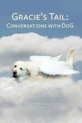 Gracie's Tail: Conversations With DoG - Julie Bloomer - cover