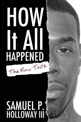 How It All Happened: The Raw Truth - Samuel P Holloway - cover