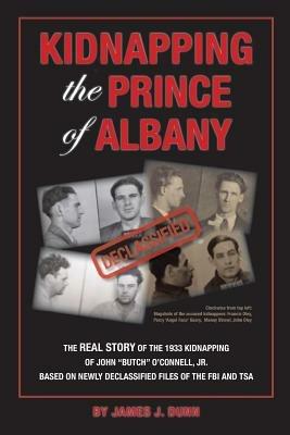Kidnapping the Prince of Albany: John O'Connell Kidnapping of 1933 - James Dunn - cover