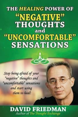The Healing Power of Negative Thoughts and Uncomfortable Sensations - David Friedman - cover