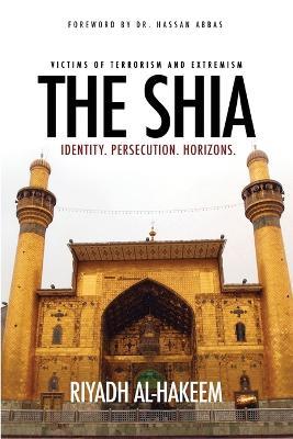 The Shia: Identity. Persecution. Horizons. - Riyadh Al-Hakeem - cover