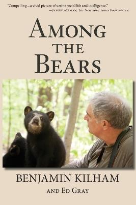 Among the Bears: Raising Orphan Cubs in the Wild - Benjamin Kilham - cover