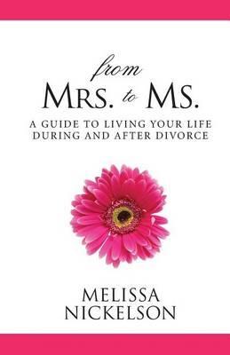 From Mrs. to Ms.: The Divorced Woman's Guide to Living Your Life - Melissa Nickelson - cover