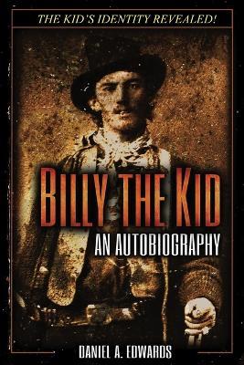 Billy the Kid: An Autobiography - Daniel a Edwards - cover