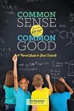 Common Sense for Our Common Good: A Parent Guide to Good Schools