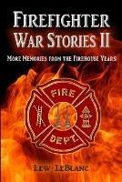 Firefighter War Stories II: More Memories from the Firehouse Years - Lew LeBlanc - cover