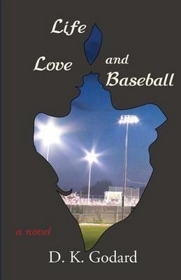 Life, Love, and Baseball - D K Godard - cover