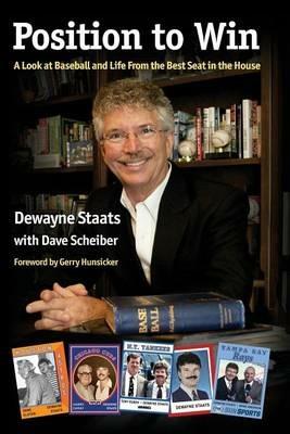 Position to Win: A Look at Baseball and Life From the Best Seat in the House - Dave Scheiber,Dewayne Staats - cover