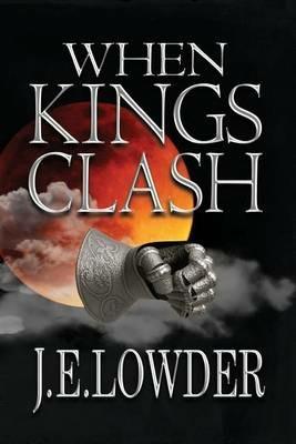 When Kings Clash - J E Lowder - cover