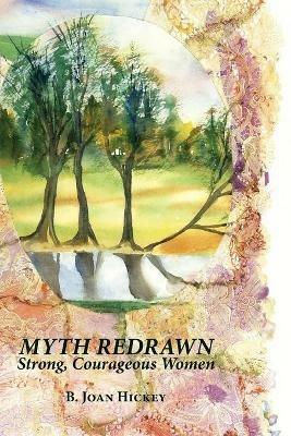 Myth Redrawn: Strong, Courageous Women - B Joan Hickey - cover