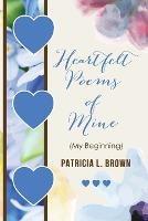 Heartfelt Poems of Mine: (My Beginning) - Patricia L Brown - cover