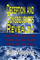 Deception and Consequences Revealed: You Shall Know the Truth and the Truth Shall Set You Free!