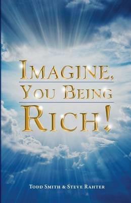 Imagine, You Being Rich! - Todd Smith,Stephen Rahter - cover