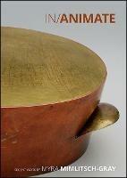 In/Animate: Recent Work by Myra Mimlitsch-Gray - Akiko Busch,Myra Mimlitsch-Gray,Sara J. Pasti - cover