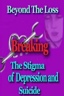 Beyond the Loss: Breaking the Stigma of Depression and Suicide - Kellie Fitzgerald,Kimberly Bayne - cover