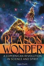 Reason and Wonder: A Copernican Revolution in Science and Spirit