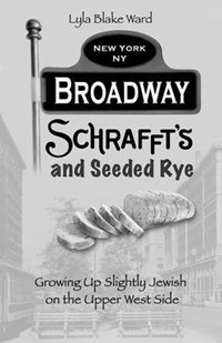 Broadway, Schrafft's and Seeded Rye: Growing Up Slightly Jewish on ...