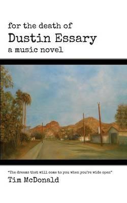 For the Death of Dustin Essary: A Music Novel - Tim McDonald - cover