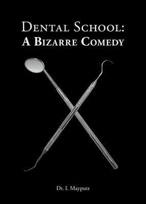 Dental School: A Bizarre Comedy - I Mayputz - cover