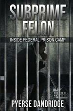 Subprime Felon: Inside Federal Prison Camp