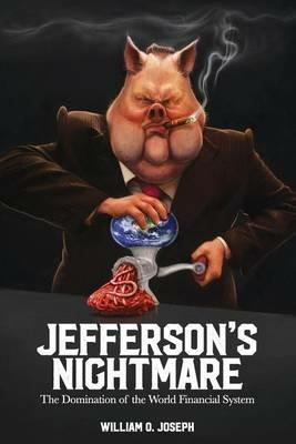 Jefferson's Nightmare: The Domination of the World Financial System - William O Joseph - cover