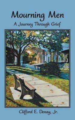 Mourning Men: A Journey Through Grief - Clifford E Denay - cover