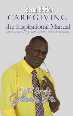 Caregiving -The Inspirational Manual: 200 Caregiver Tips with Healthy Lifestyle Benefits - Odell Lendor Glenn - cover