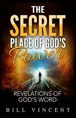 The Secret Place of God's Power: Revelations of God's Word - Bill Vincent - cover